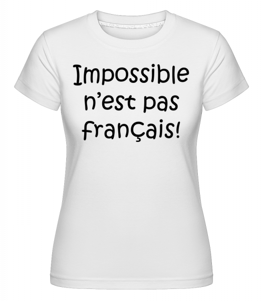 Impossible N'est Pas Français -  T-shirt Shirtinator femme - Blanc - Vorn