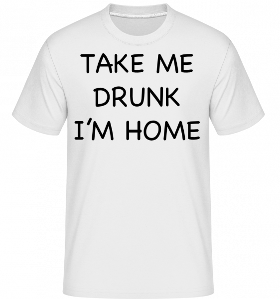 Take Me Drunk I'm Home -  T-Shirt Shirtinator homme - Blanc - Vorn