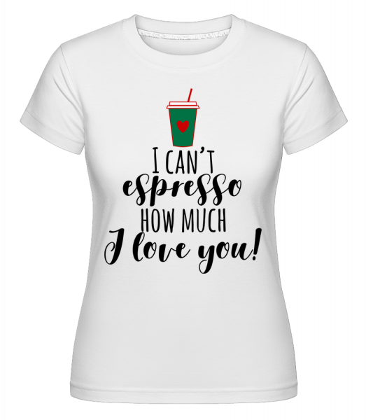 I Can't Espresso -  T-shirt Shirtinator femme - Blanc - Vorn