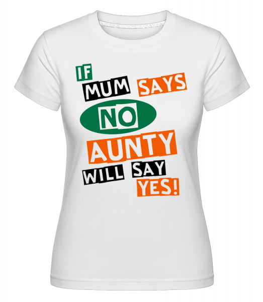 Aunty Will Say Yes -  T-shirt Shirtinator femme - Blanc - Vorn