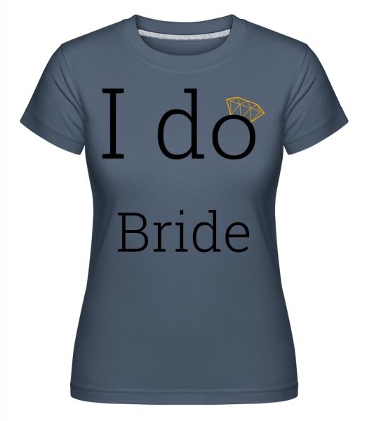 I Do Bride -  T-shirt Shirtinator femme - Bleu denim - Vorn