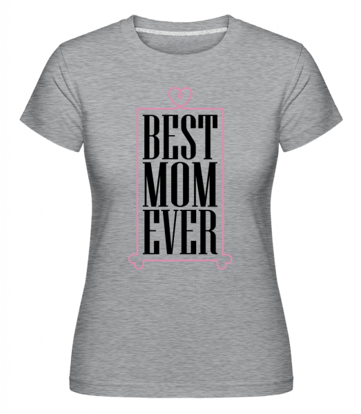 Best Mom Ever -  T-shirt Shirtinator femme - Gris bruyère - Vorn