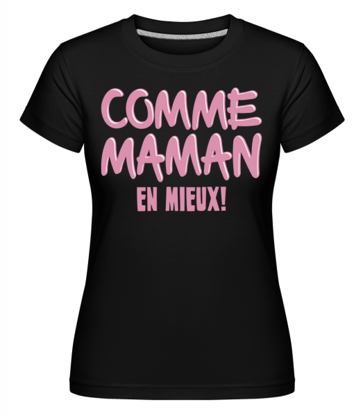 Comme Maman, En Mieux! -  T-shirt Shirtinator femme - Noir - Vorn