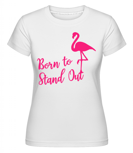 Flamingo Born To Stand Out -  T-shirt Shirtinator femme - Blanc - Vorn