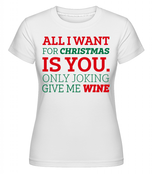 All I Want For Chrsistmas -  T-shirt Shirtinator femme - Blanc - Vorn