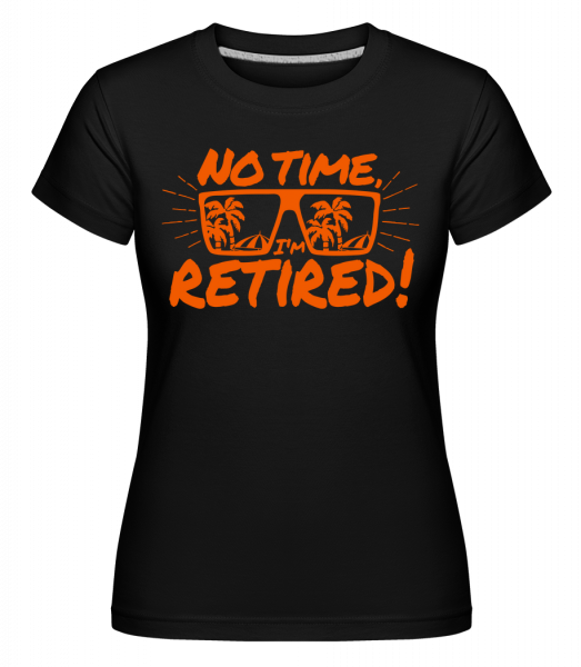 No Time, I'm Retired! -  T-shirt Shirtinator femme - Noir - Vorn