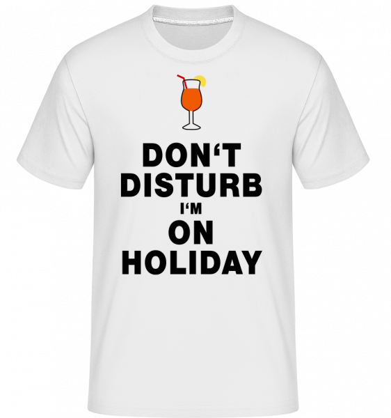 Don't Disturb I'm On Holiday - C -  T-Shirt Shirtinator homme - Blanc - Vorn