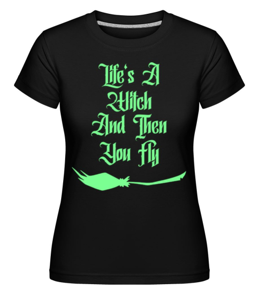 Life Is A Witch -  T-shirt Shirtinator femme - Noir - Devant