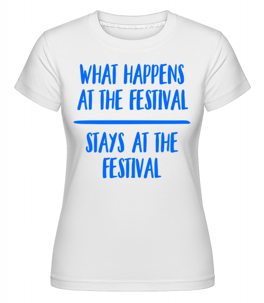 What Happens At The Festival -  T-shirt Shirtinator femme - Blanc - Vorn