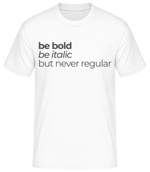 Be Bold Be Italic But Never Regular - T-shirt standard Homme - Blanc - Devant