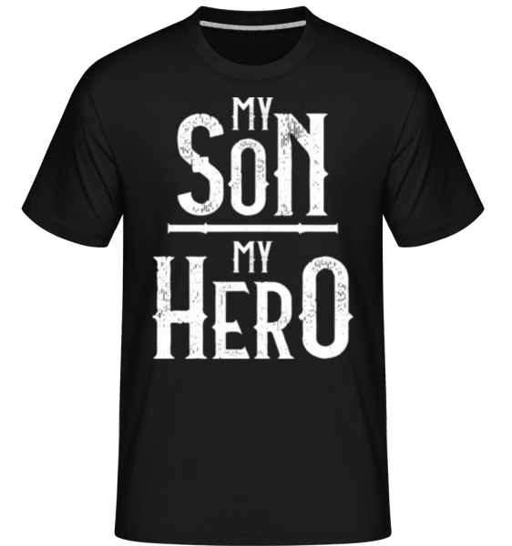 My Son My Hero -  T-Shirt Shirtinator homme - Noir - Devant