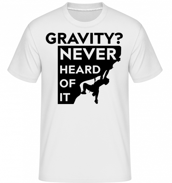 Gravity Never Heard Of It -  T-Shirt Shirtinator homme - Blanc - Vorn