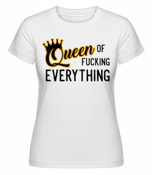 Queen Of Fucking Everything -  T-shirt Shirtinator femme - Blanc - Vorn