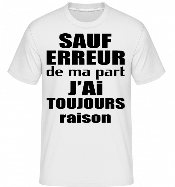 J'ai Toujours Raison -  T-Shirt Shirtinator homme - Blanc - Vorn