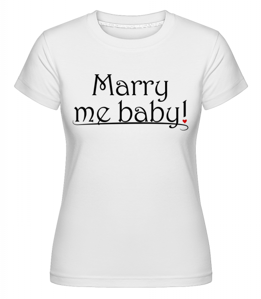 Marry Me Baby! -  T-shirt Shirtinator femme - Blanc - Vorn