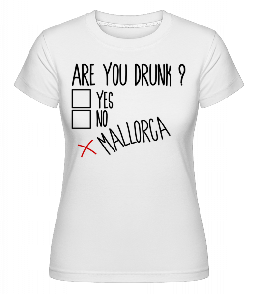Are You Drunk Mallorca -  T-shirt Shirtinator femme - Blanc - Vorn