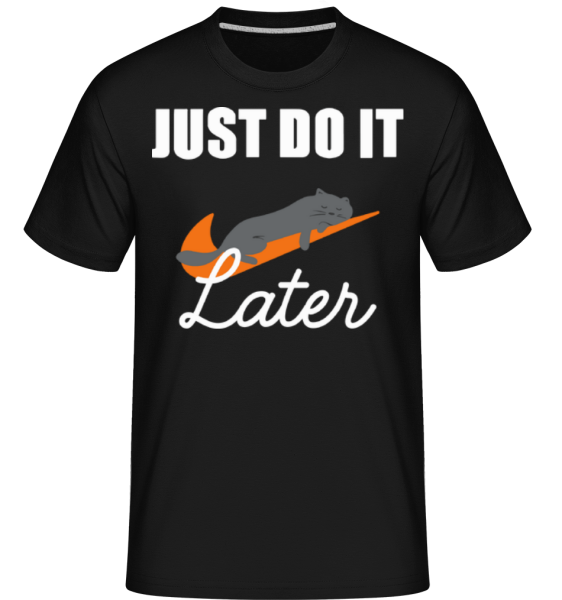Just Do It Later -  T-Shirt Shirtinator homme - Noir - Devant