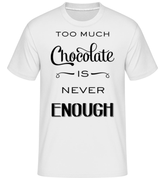Too Much Chocolate Is Never Enou -  T-Shirt Shirtinator homme - Blanc - Devant