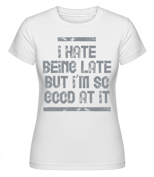 I Hate Being Late -  T-shirt Shirtinator femme - Blanc - Vorn