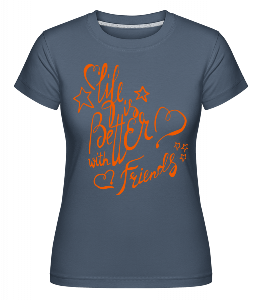 Life Is Better With Friends -  T-shirt Shirtinator femme - Bleu denim - Vorn