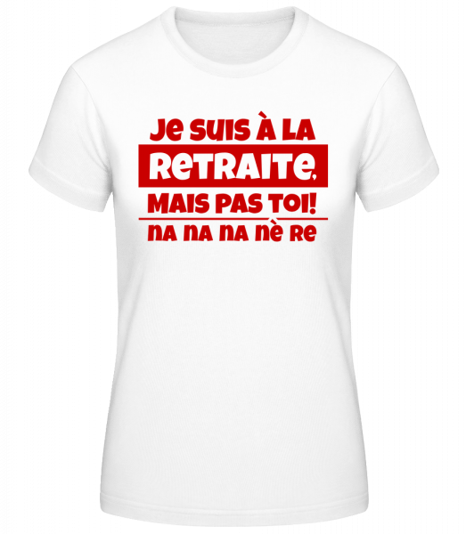 Je Suis À La Retraite - T-shirt standard femme - Blanc - Vorn