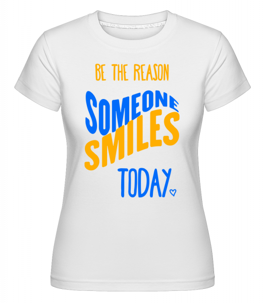 Be The Reason Someone Smiles Today -  T-shirt Shirtinator femme - Blanc - Vorn