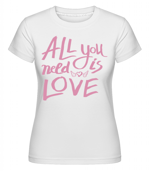 All You Need Is Love -  T-shirt Shirtinator femme - Blanc - Vorn