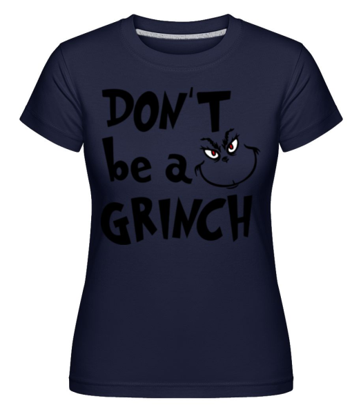 Don't Be A Grinch -  T-shirt Shirtinator femme - Bleu marine - Devant