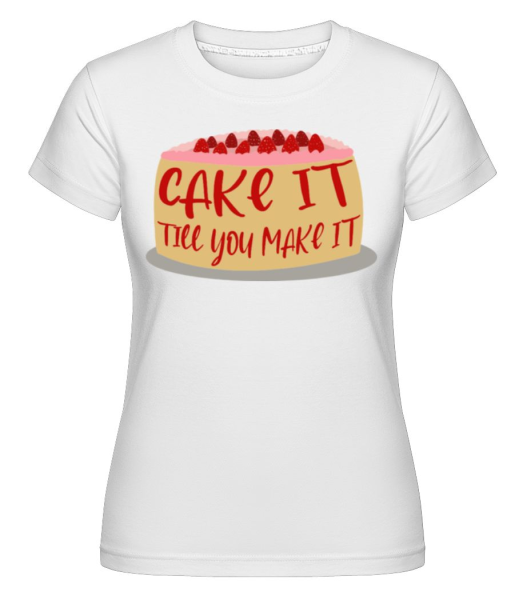 Cake It Till You Make It -  T-shirt Shirtinator femme - Blanc - Devant