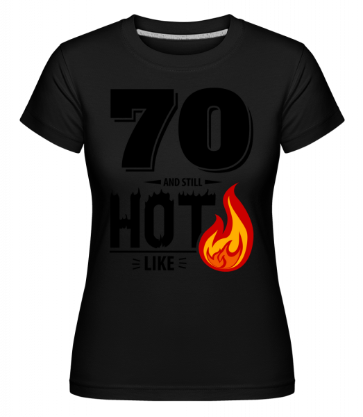 70 And Still Hot -  T-shirt Shirtinator femme - Noir - Vorn