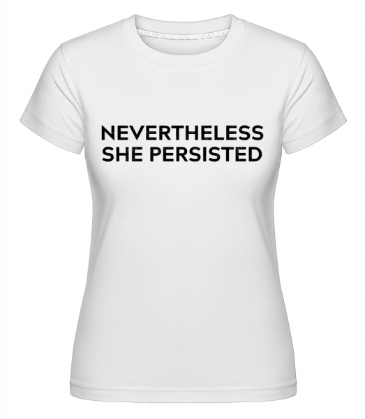 Nevertheless She Persisted -  T-shirt Shirtinator femme - Blanc - Vorn
