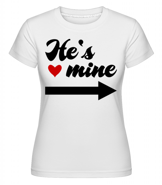He's Mine -  T-shirt Shirtinator femme - Blanc - Vorn