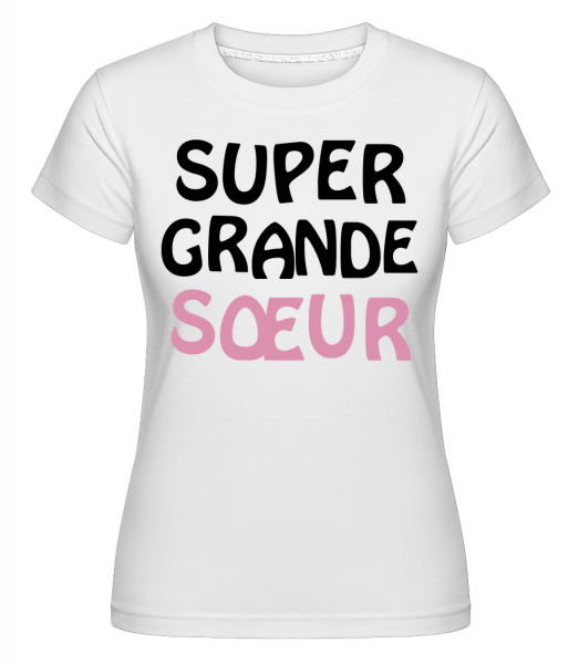 Super Grand Sœur -  T-shirt Shirtinator femme - Blanc - Vorn