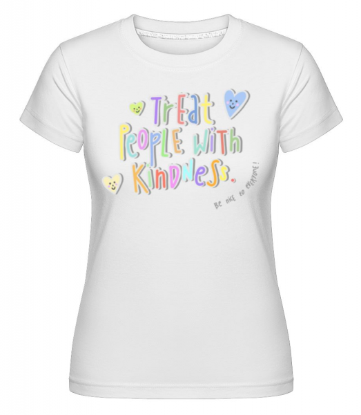 Treat People With Kindness -  T-shirt Shirtinator femme - Blanc - Devant