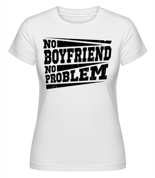 No Boyfriend No Problem -  T-shirt Shirtinator femme - Blanc - Vorn