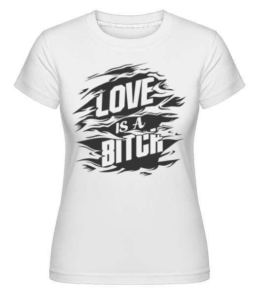 Love Is A Bitch -  T-shirt Shirtinator femme - Blanc - Devant