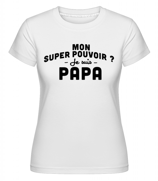 Super Pouvoir Papa -  T-shirt Shirtinator femme - Blanc - Vorn