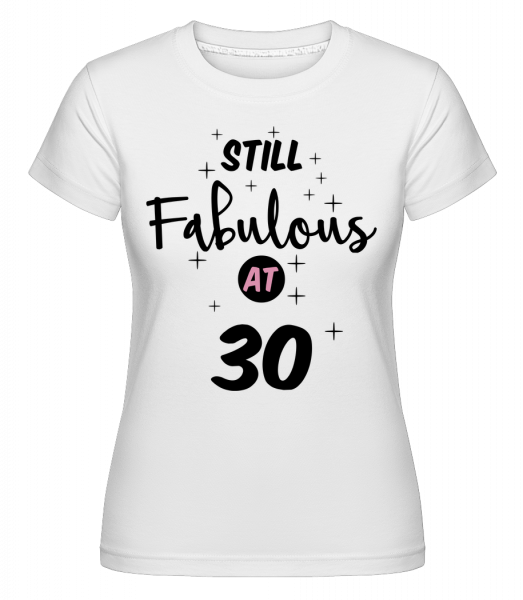 Still Fabulous At 30 -  T-shirt Shirtinator femme - Blanc - Vorn