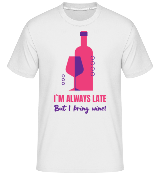 Always Late But I Bring Wine -  T-Shirt Shirtinator homme - Blanc - Devant