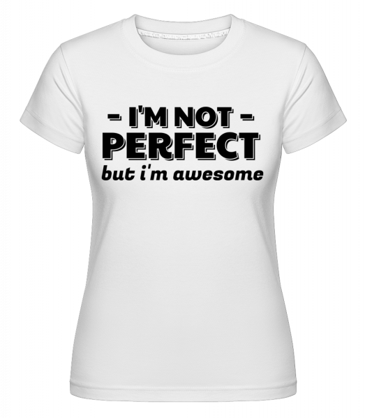 I'm Not Perfect -  T-shirt Shirtinator femme - Blanc - Vorn