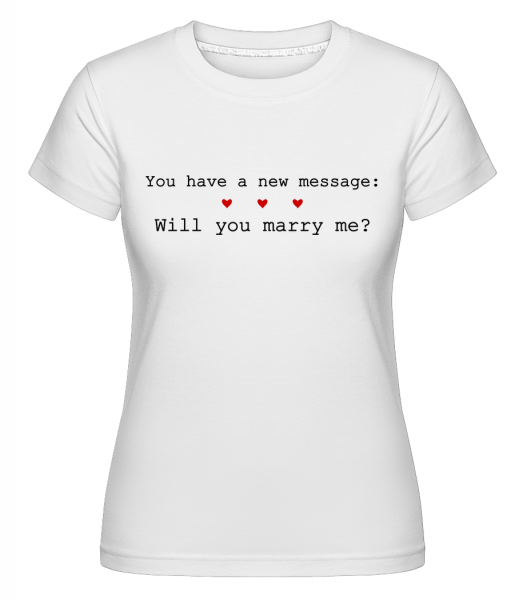 New Message: Will You Marry Me? -  T-shirt Shirtinator femme - Blanc - Vorn