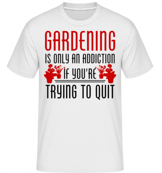 Gardening Is An Addiction -  T-Shirt Shirtinator homme - Blanc - Devant