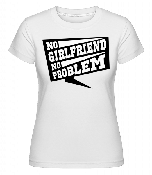 No Girlfriend No Problem -  T-shirt Shirtinator femme - Blanc - Vorn