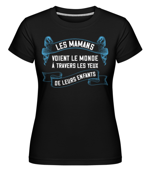 Les Mamans Voient Le Monde À Travers -  T-shirt Shirtinator femme - Noir - Devant