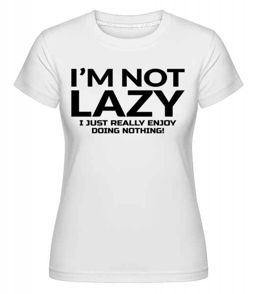 I'm Not Not Lazy -  T-shirt Shirtinator femme - Blanc - Vorn