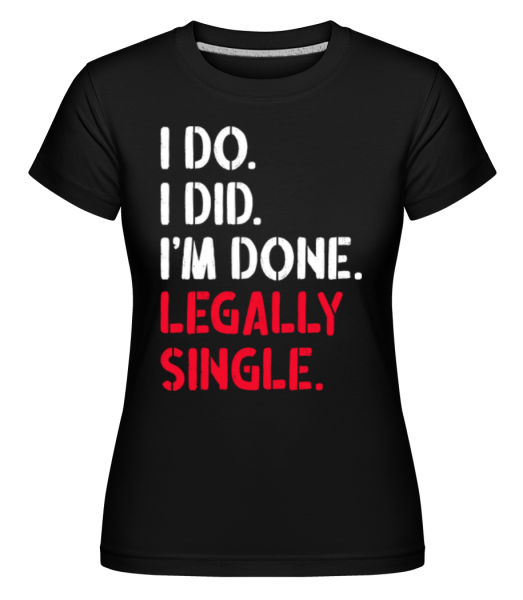 I Do I Did Legally Single -  T-shirt Shirtinator femme - Noir - Devant
