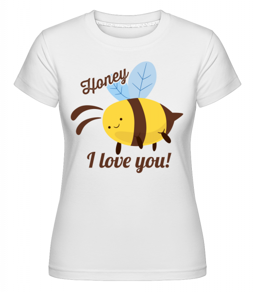 Honey I Love You -  T-shirt Shirtinator femme - Blanc - Vorn