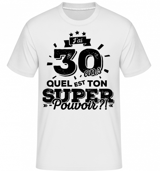 30 Ans Super Pouvoir -  T-Shirt Shirtinator homme - Blanc - Vorn