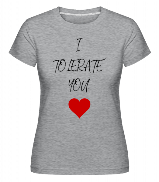 I Tolerate You -  T-shirt Shirtinator femme - Gris bruyère - Vorn