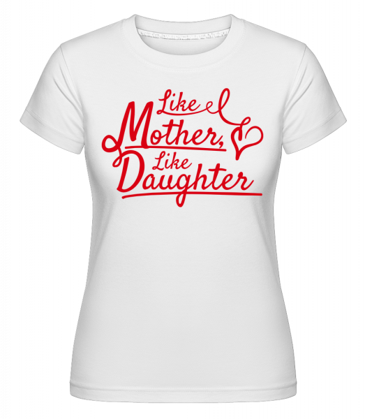 Like Mother Like Daughter -  T-shirt Shirtinator femme - Blanc - Vorn